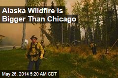 Alaska Wildfire Is Bigger Than Chicago