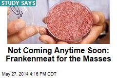 Not Coming Anytime Soon: Frankenmeat for the Masses