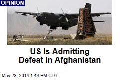 US Is Admitting Defeat in Afghanistan