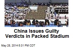 China Issues Guilty Verdicts in Packed Stadium