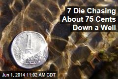 7 Die Chasing About 75 Cents Down a Well