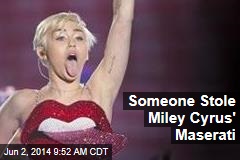 Someone Stole Miley Cyrus&#39; Maserati