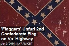 &#39;Flaggers&#39; Unfurl 2nd Confederate Flag on Va. Highway