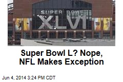 Super Bowl L? Nope, NFL Makes Exception