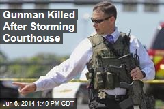 Gunman Killed After Storming Courthouse