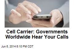 Cell Carrier: Governments Worldwide Hear Your Calls
