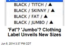 &#39;Fat&#39;? &#39;Jumbo&#39;? Clothing Label Unveils New Sizes
