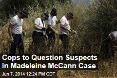Cops to Question Suspects in Madeleine McCann Case