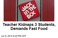 Teacher Kidnaps 3 Students, Demands Fast Food