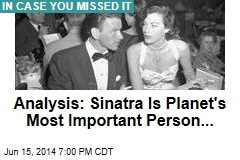 Analysis: Sinatra Is Planet&#39;s Most Important Person...