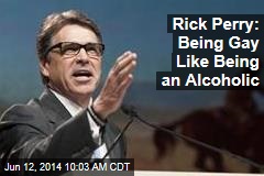 Rick Perry: Being Gay Like Being an Alcoholic