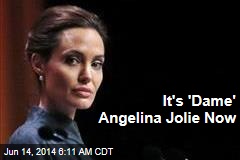 It&#39;s &#39;Dame&#39; Angelina Jolie Now