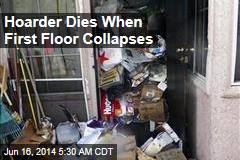 Hoarder Dies When First Floor Collapses