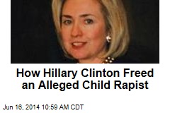 How Hillary Clinton Freed an Alleged Child Rapist