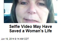Selfie Video May Have Saved a Woman&#39;s Life