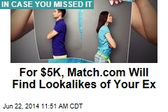 For $5K, Match.com Will Find Lookalikes of Your Ex