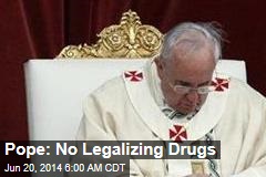 Pope: No Legalizing Drugs