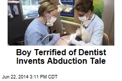 Boy Invents Abduction Tale to Avoid Dentist