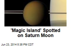 &#39;Magic Island&#39; Spotted on Saturn Moon