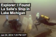 Explorer: I Found La Salle&#39;s Ship in Lake Michigan