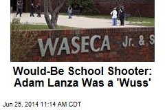 Would-Be School Shooter: Adam Lanza Was a &#39;Wuss&#39;