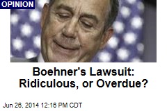 Boehner&#39;s Lawsuit: Ridiculous, or Overdue?