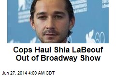 Cops Haul Shia LaBeouf Out of Broadway Show
