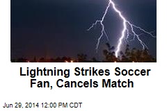 Lightning Strikes Soccer Fan, Cancels Match
