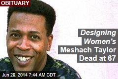 Designing Women&#39;s Meshach Taylor Dead at 67