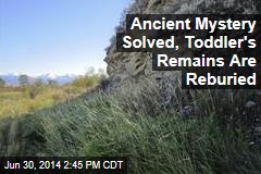 Ancient Mystery Solved, Toddler&#39;s Remains Are Reburied