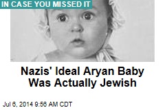 Nazis&#39; Ideal Aryan Baby Was Actually Jewish