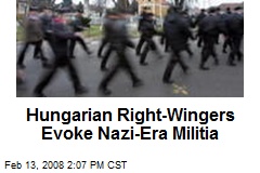 Hungarian Right-Wingers Evoke Nazi-Era Militia