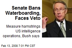 Senate Bans Waterboarding, Faces Veto