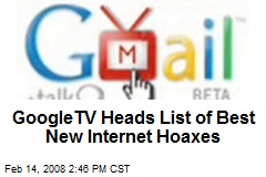 GoogleTV Heads List of Best New Internet Hoaxes