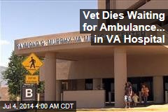 Vet Dies Waiting for Ambulance... in VA Hospital