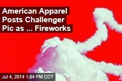 American Apparel Posts Challenger Pic as ... Fireworks