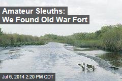 Amateur Sleuths: We Found Old War Fort