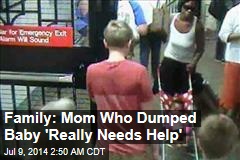 Family: Mom Who Dumped Baby &#39;Really Needs Help&#39;