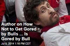 Author on How Not to Get Gored by Bulls ... Is Gored by Bull