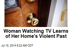 Woman Watching TV Learns Her Home&#39;s Murderous Past