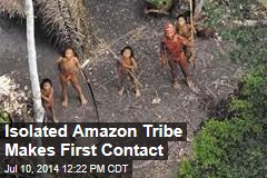 Isolated Amazon Tribe Makes First Contact