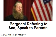 Bergdahl Refusing to See, Speak to Parents