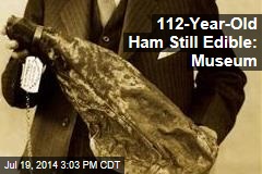 112-Year-Old Ham Still Edible: Museum