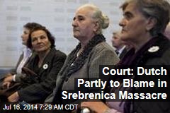 Court: Dutch Partly to Blame in Srebrenica Massacre