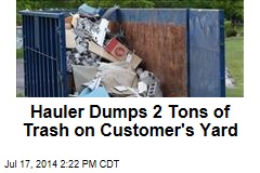 Hauler Dumps 2 Tons of Trash on Customer&#39;s Yard
