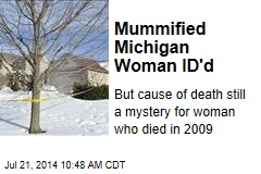 Mummified Michigan Woman ID&#39;d