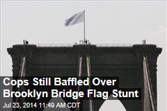 Cops Still Baffled Over Brooklyn Bridge Flag Stunt