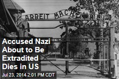Accused Nazi About to Be Extradited Dies in US