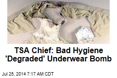 TSA Chief: Bad Hygiene &#39;Degraded&#39; Underwear Bomb
