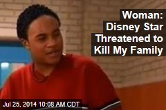 Woman: Disney Star Threatened to Kill My Family